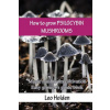 How to grow PSILOCYBIN MUSHROOMS: Magic mushroom cultivation. Easy grower's guide book