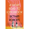 A Short Road to Longbrook - Bethan Roberts
