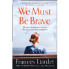 We Must Be Brave - Frances Liardet