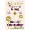 Radical Uncertainty - Mervyn King, John Kay