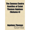 The Summa Contra Gentiles of Saint Thomas Aquinas (Volume 4) - Thomas Aquinas