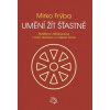 Umění žít šťastně Buddhova Abhidhamma v praxi meditace a zvládání života - Frýba Mirko