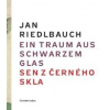 Ein Traum aus schwarzem Glas/ Sen z černého skla - Jan Riedlbauch