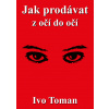 Jak prodávat z očí do očí - Ivo Toman