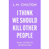 I Think We Should Kill Other People