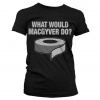 Dámske tričko - What Would MacGyver Do? Velikost: XL