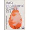 Naši pradědové u zrodu ČSR - Jiří Krutina, Antonín Coufal, Vladimír Bažant, Antonín Boháč, František Veselý