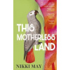 This Motherless Land - Nikki May, Transworld Publishers Ltd