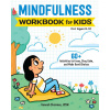 Mindfulness Workbook for Kids: 60+ Activities to Focus, Stay Calm, and Make Good Choices (Brožovaná)