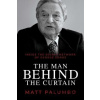 Man Behind the Curtain : Inside the Secret Network of George Soros - Matt Palumbo