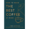 Tips for Making the Best Coffee - James Hoffmann