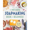 The Natural Soap Making Book for Beginners: Do-It-Yourself Soaps Using All-Natural Herbs, Spices, and Essential Oils (Kelly Cable)()