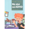 Thompson Alison M.: Mé dítě má ADHD - Jak s ním přežít (upřímné a velmi dojemné osobní vylíčení zkušenosti matky, jejíž život byl spojen s nekončícím přívalem neposlušnosti, odmlouvání, drzosti a agre