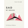Sad by Design On Platform Nihilism - Geert Lovink, Pluto Press
