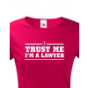 Dámské tričko pro právníky Trust me, I´m a lawyer, Barva Sorbet, Velikost 2XL Bezvatriko.cz 208101