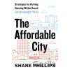 The Affordable City - Shane Phillips