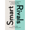 Smart Rivals: How Innovative Companies Play Games That Tech Giants Can't Win