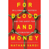 For Blood and Money - Billionaires, Biotech, and the Quest for a Blockbuster Drug