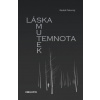Láska smutek temnota - Radek Pokorný