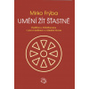 Umění žít šťastně - Buddhova Abhidhamma v praxi meditace a zvládání života - Mirko Frýba