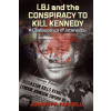 LBJ & the Conspiracy to Kill Kennedy Farrell Joseph P. Joseph P. Farrell
