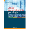 Atlas makroskopické patologie - Jaroslav Horáček