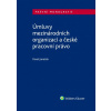 Úmluvy mezinárodních organizací a české pracovní právo - Pavel Janeček
