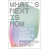What's Next Is Now
