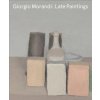 Giorgio Morandi - Late Paintings