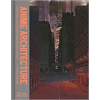 Anime Architecture: Imagined Worlds and Endless Megacities