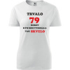 Biele dámske tričko trvalo 79 rokov - darček k 79 narodeninám pre manželku XL
