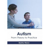 Autism: From Theory to Practice - Martha Welch