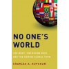 No One's World: The West, the Rising Rest, and the Coming Global Turn (Charles A. Kupchan - vyd. Oxford University Press)