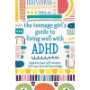 The Teenage Girl's Guide to Living Well with ADHD