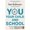 You, Your Child and School - Ken Robinson, Lou Aronica
