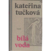 Tučková Kateřina: Bílá Voda (Bílá Voda. Pustá vesnice ve stínu pohraničních hor,kam dříve přicházely zástupy poutníků. Román inspirovaný skutečnými událostmi totalitního bezpráví. ( 688 str. V5) (vydá