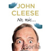 No, nic... - John Cleese