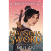 The Magnolia Sword (a Ballad of Mulan): A Ballad of Mulan