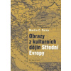 Obrazy z kulturních dějin Střední Evropy - Martin C. Putna