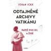 Odtajněné archivy Vatikánu Papež Pius XII a Židé - Ickx Johan