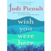 Wish You Were Here - Picoultová Jodi