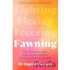 Fawning: Why the Need to Please Makes Us Lose Ourselves - and How to Find our Way Back - Ingrid Clayton