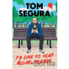 I'd Like to Play Alone, Please - Tom Segura