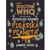 Doctor Who Pirátská planeta (Douglas Adams, James Goss)