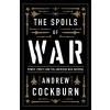 The Spoils of War - Andrew Cockburn