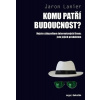 Komu patří budoucnost? - Lanier, Jaron