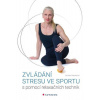 Zvládání stresu ve sportu s pomocí relaxačních technik - Daniela Stackeová