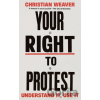 Your Right to Protest - Christian Weaver