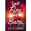 Like Fire We Burn (Ayla Dade)