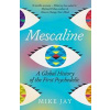 Mescaline: A Global History of the First Psychedelic - Mike Jay, Yale University Press